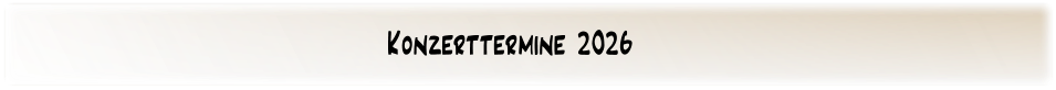 Konzerttermine 2026