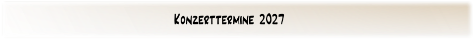 Konzerttermine 2027
